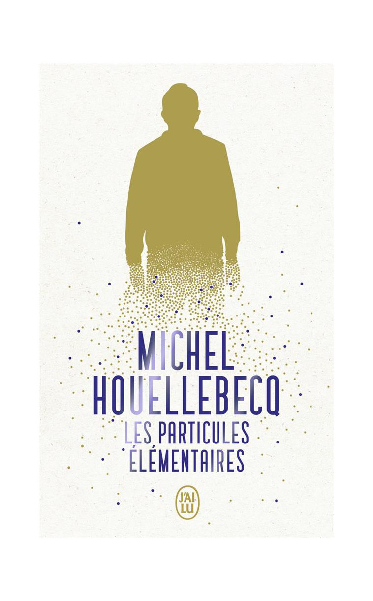 LES PARTICULES ELEMENTAIRES - HOUELLEBECQ MICHEL - J'AI LU