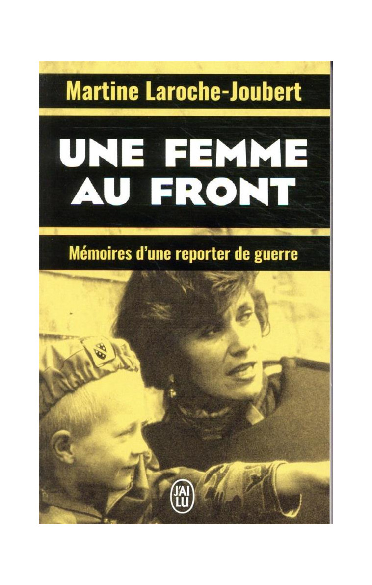 UNE FEMME AU FRONT - MEMOIRES D-UNE REPORTER DE GUERRE - LAROCHE-JOUBERT M. - J'AI LU