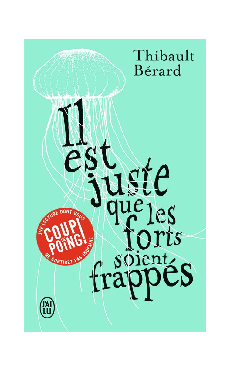 IL EST JUSTE QUE LES FORTS SOIENT FRAPPES - BERARD THIBAULT - J'AI LU