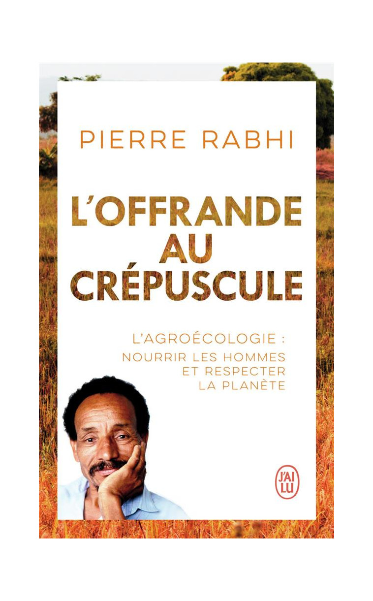 L-OFFRANDE AU CREPUSCULE - L-AGROECOLOGIE : NOURRIR LES HOMMES ET RESPECTER LA PLANETE - RABHI/DUFOIX - J'AI LU