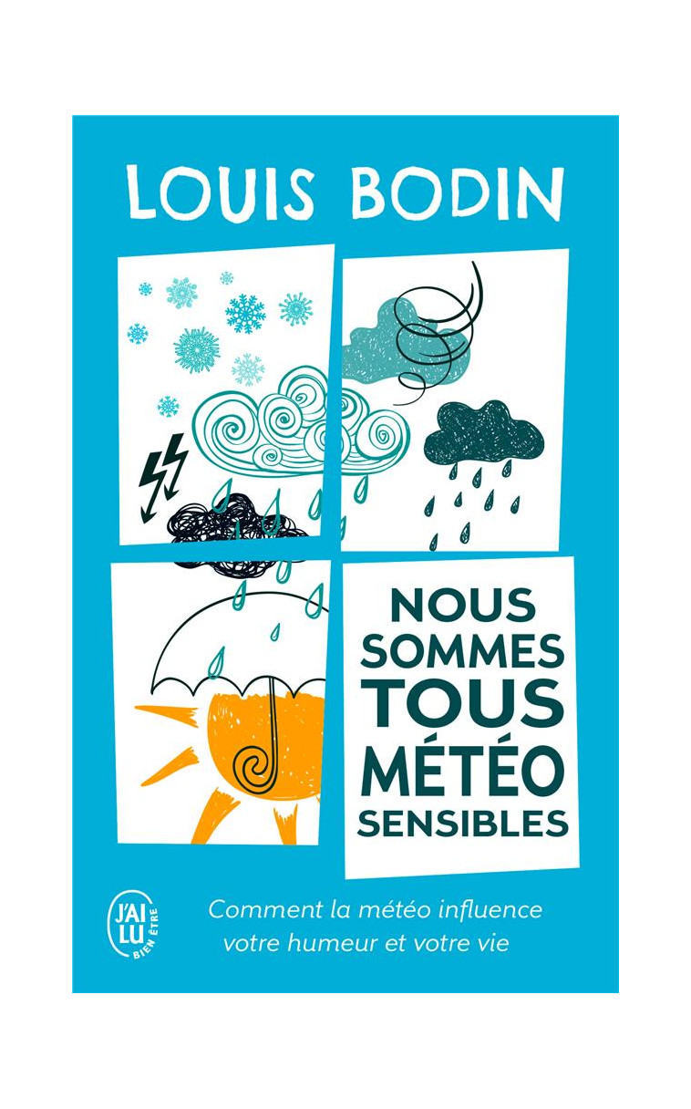 NOUS SOMMES TOUS METEO-SENSIBLES - COMMENT LA METEO INFLUENCE VOTRE HUMEUR ET VOTRE VIE - BODIN LOUIS - J'AI LU