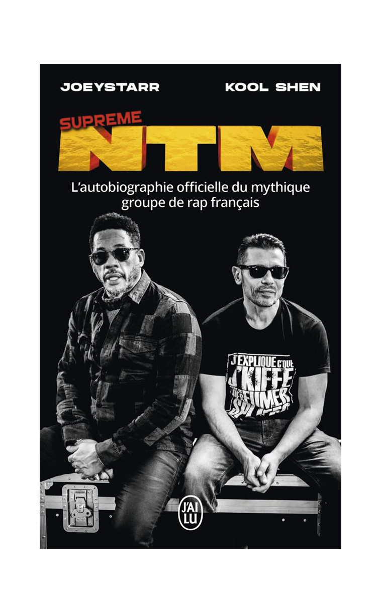 SUPREME NTM - L-AUTOBIOGRAPHIE OFFICIELLE DU MYTHIQUE GROUPE DE RAP FRANCAIS - JOEYSTARR/KOOL SHEN - J'AI LU