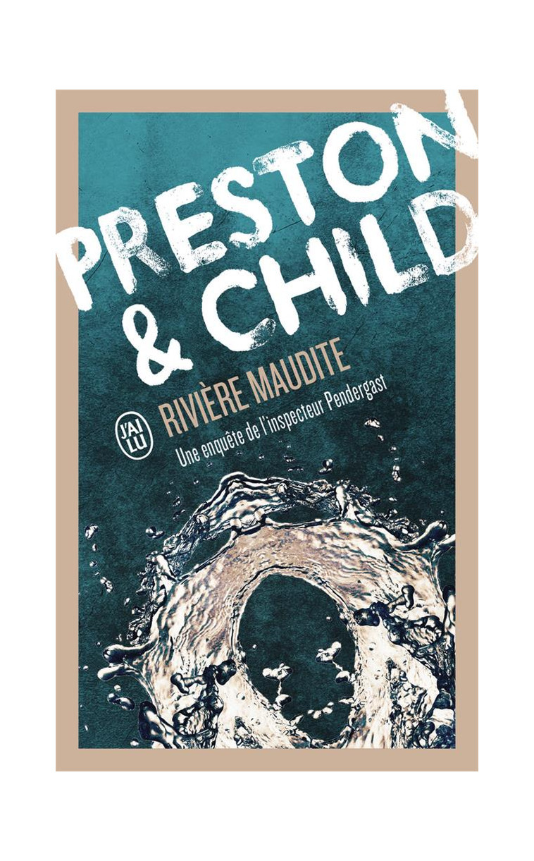 RIVIERE MAUDITE - UNE ENQUETE DE L-INSPECTEUR PENDERGAST - CHILD/PRESTON - J'AI LU