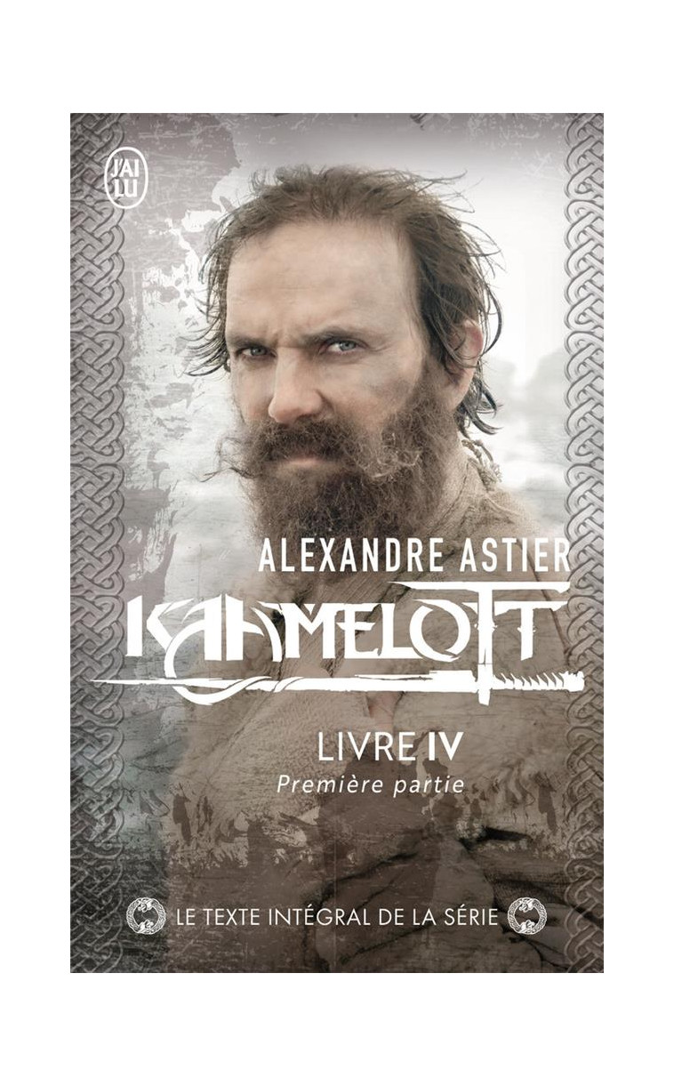 KAAMELOTT - VOL04 - LIVRE IV 1 - ASTIER ALEXANDRE - J'AI LU