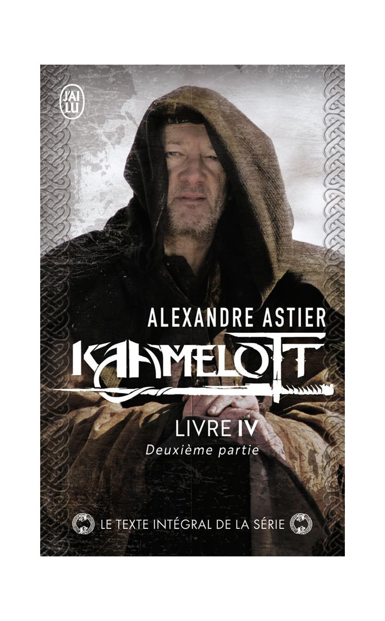 KAAMELOTT - VOL04 - LIVRE IV 2 - ASTIER ALEXANDRE - J'AI LU