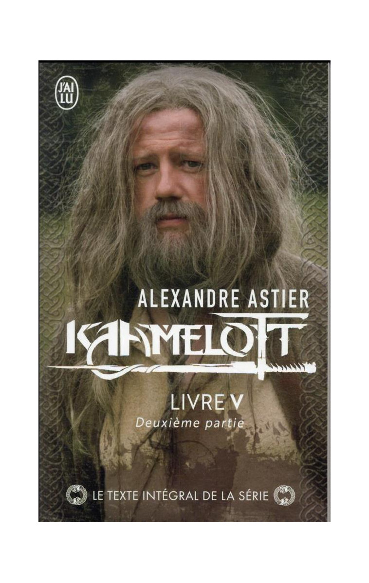 KAAMELOTT - VOL05 - LIVRE V 2 - ASTIER ALEXANDRE - J'AI LU