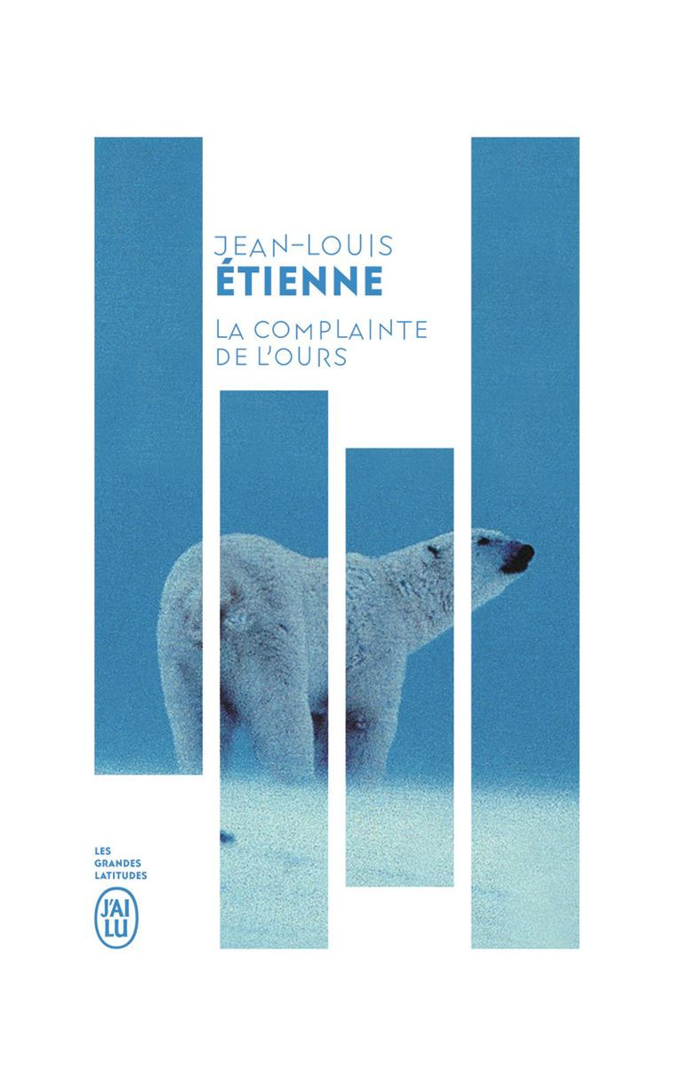 LA COMPLAINTE DE L-OURS - CHRONIQUES D-UN MONDE FRAGILE - ETIENNE JEAN-LOUIS - J'AI LU