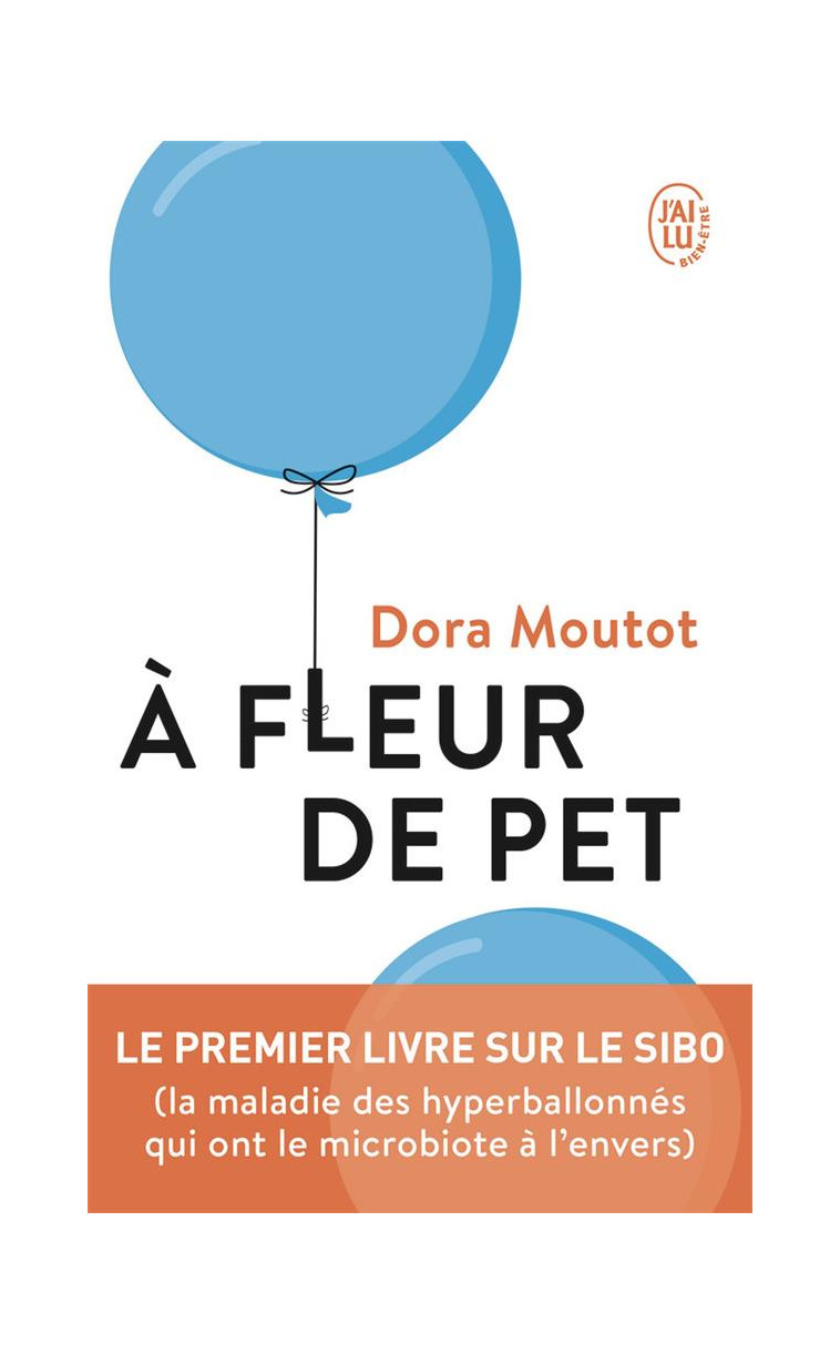 A FLEUR DE PET - LE PREMIER LIVRE SUR LE SIBO - MOUTOT DORA - J'AI LU