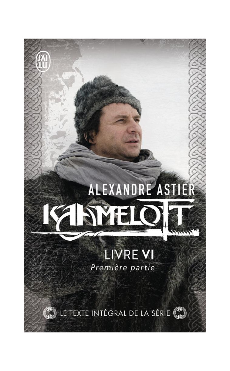 KAAMELOTT - VOL06 - LIVRE VI 1 - ASTIER ALEXANDRE - J'AI LU