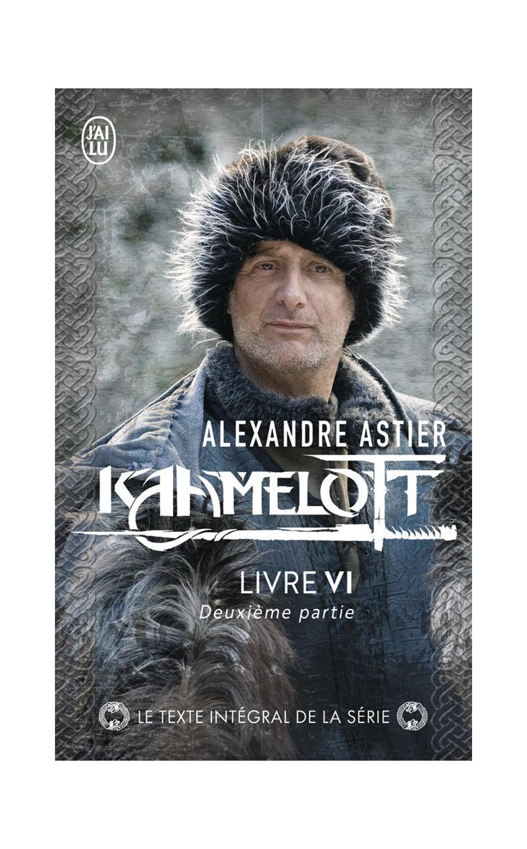 KAAMELOTT - VOL06 - LIVRE VI 2 - ASTIER ALEXANDRE - J'AI LU