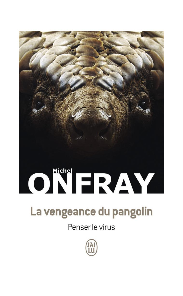 LA VENGEANCE DU PANGOLIN - PENSER LE VIRUS - ONFRAY MICHEL - J'AI LU