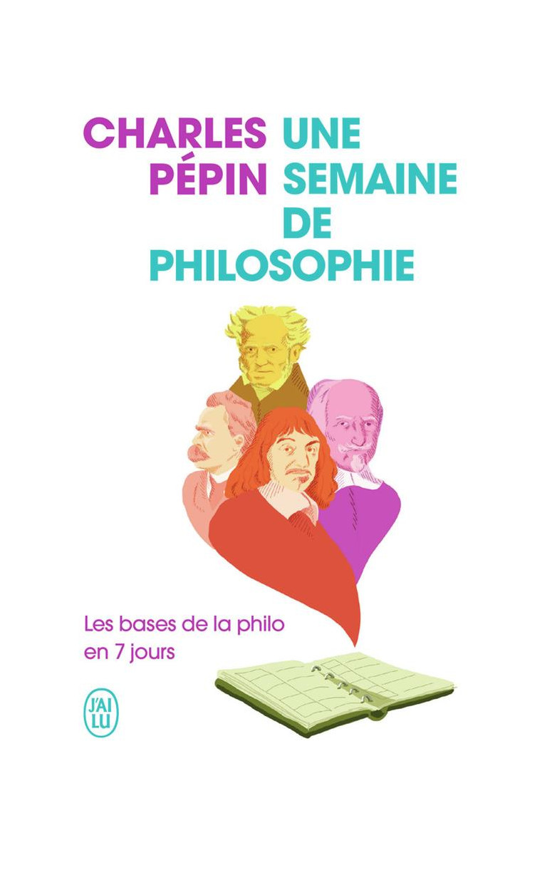 UNE SEMAINE DE PHILOSOPHIE - LES BASES DE LA PHILO EN 7 JOURS - PEPIN CHARLES - J'AI LU