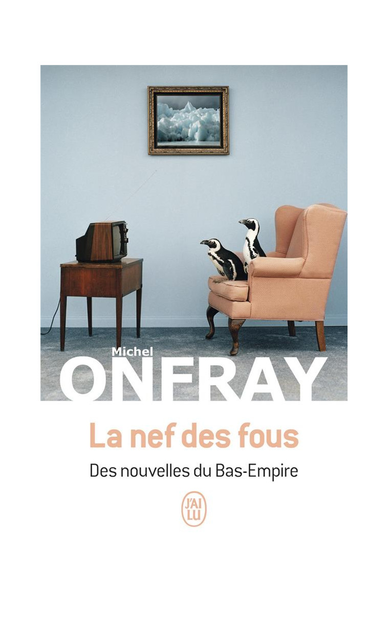 LA NEF DES FOUS - DES NOUVELLES DU BAS-EMPIRE - ONFRAY MICHEL - J'AI LU