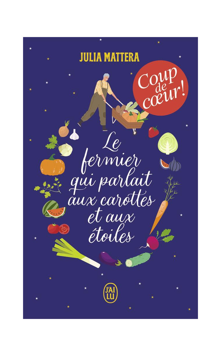 LE FERMIER QUI PARLAIT AUX CAROTTES ET AUX ETOILES - MATTERA JULIA - J'AI LU