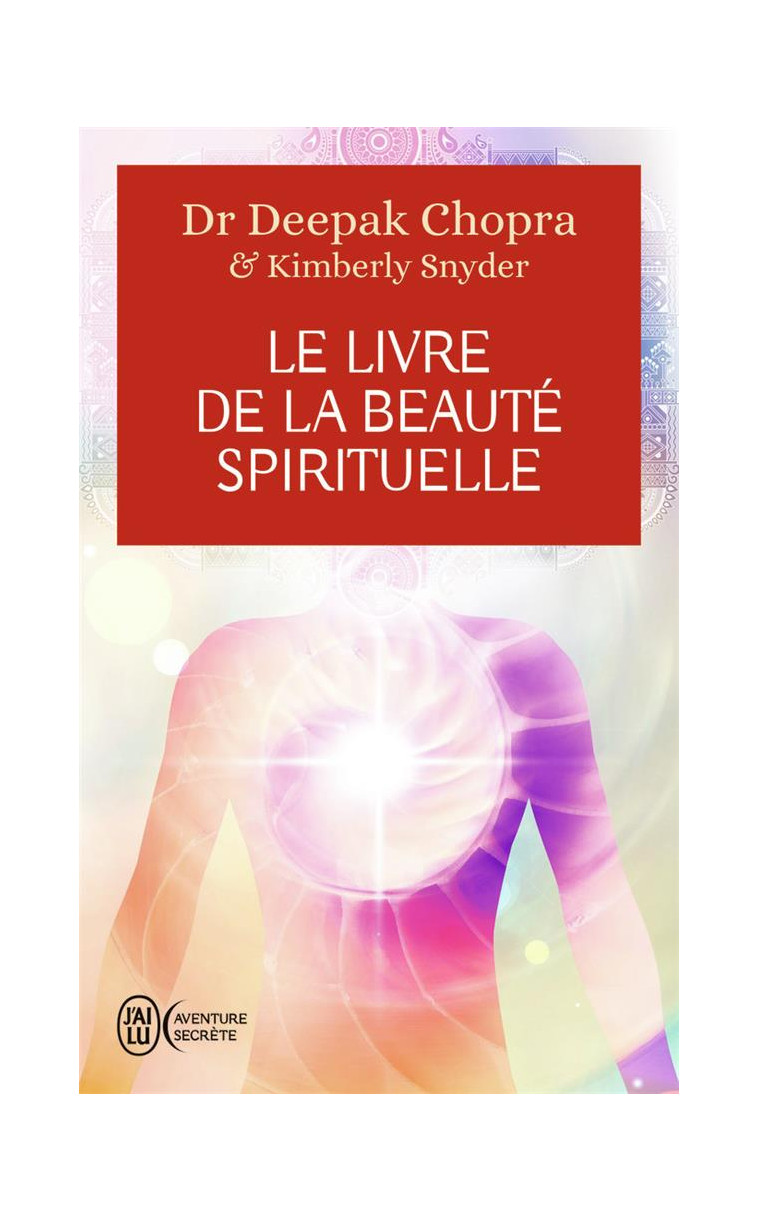 LE LIVRE DE LA BEAUTE SPIRITUELLE - LES 6 PILIERS QUI NOUS CONDUISENT A UN EQUILIBRE PARFAIT - SNYDER/CHOPRA - J'AI LU