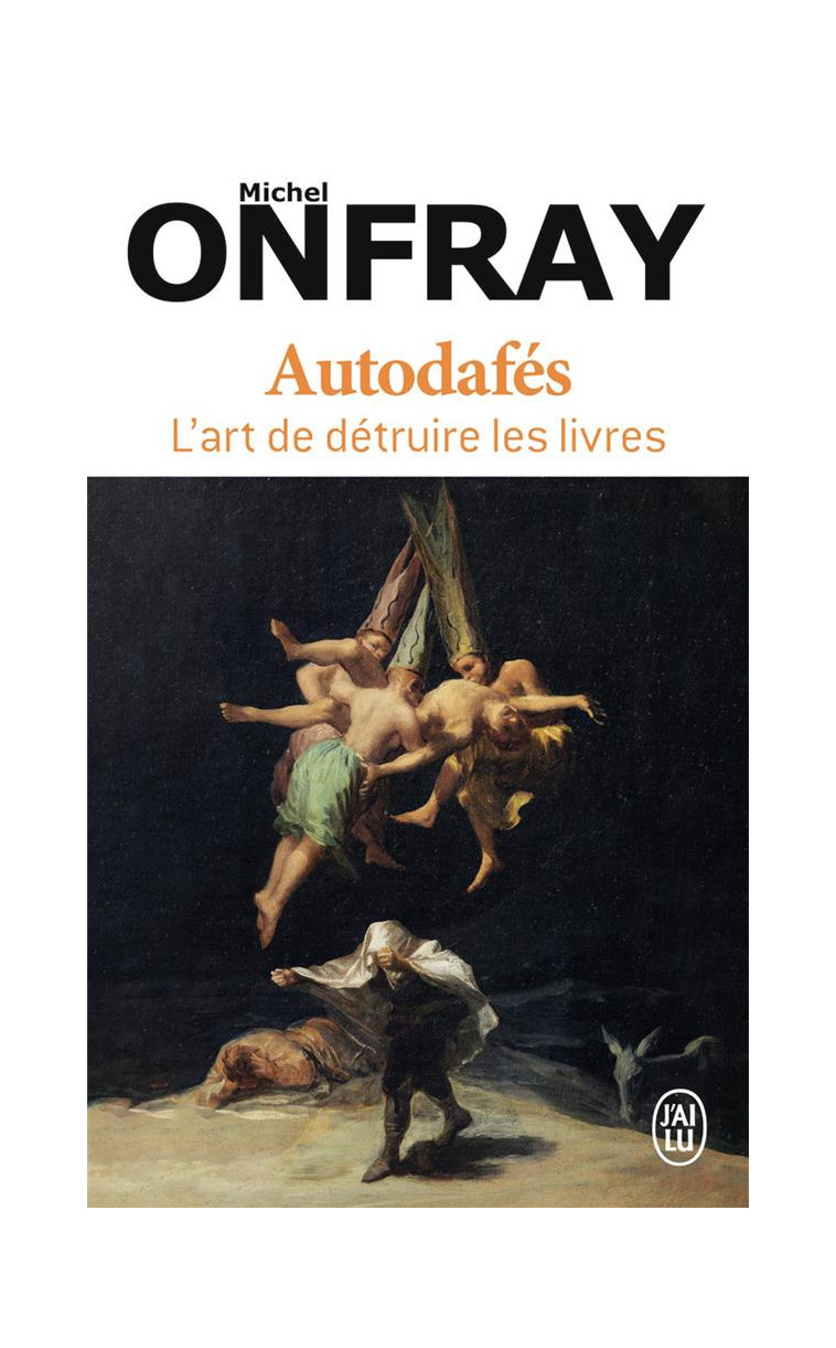 AUTODAFES - L-ART DE DETRUIRE LES LIVRES - ONFRAY MICHEL - J'AI LU