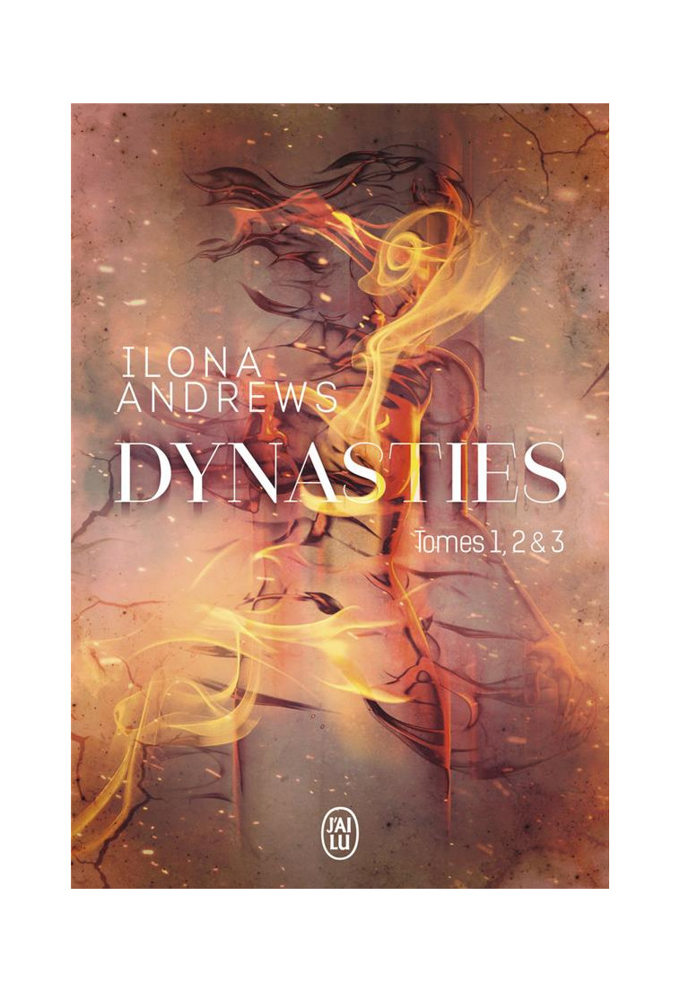 DYNASTIES - TOMES 1, 2 ET 3 - ENTRE LES FLAMMES - L-ETINCELLE SOUS LA GLACE - DE FEU ET DE BRAISES - ANDREWS ILONA - J'AI LU