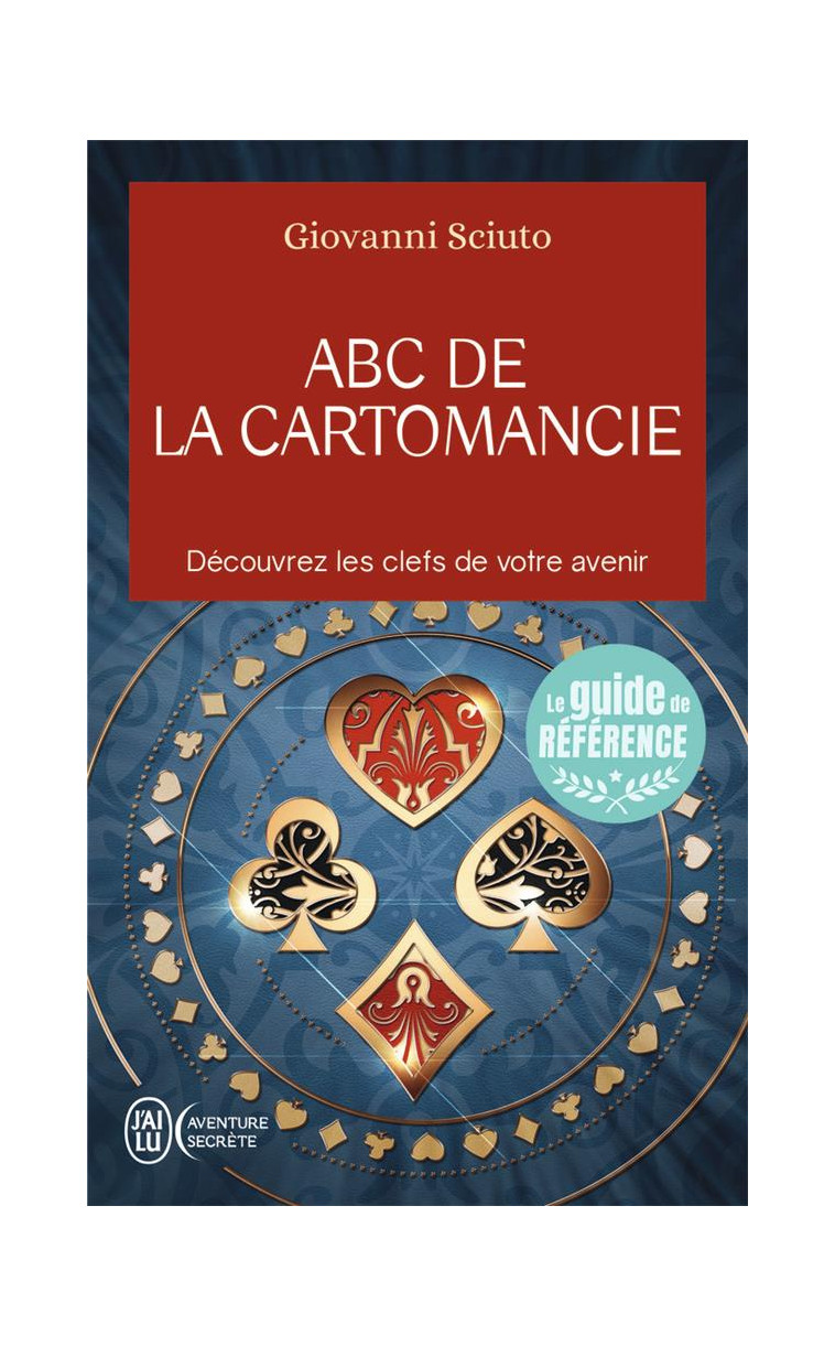 ABC DE LA CARTOMANCIE - DECOUVREZ LES CLEFS DE VOTRE AVENIR - GIOVANNI SCIUTO - J'AI LU