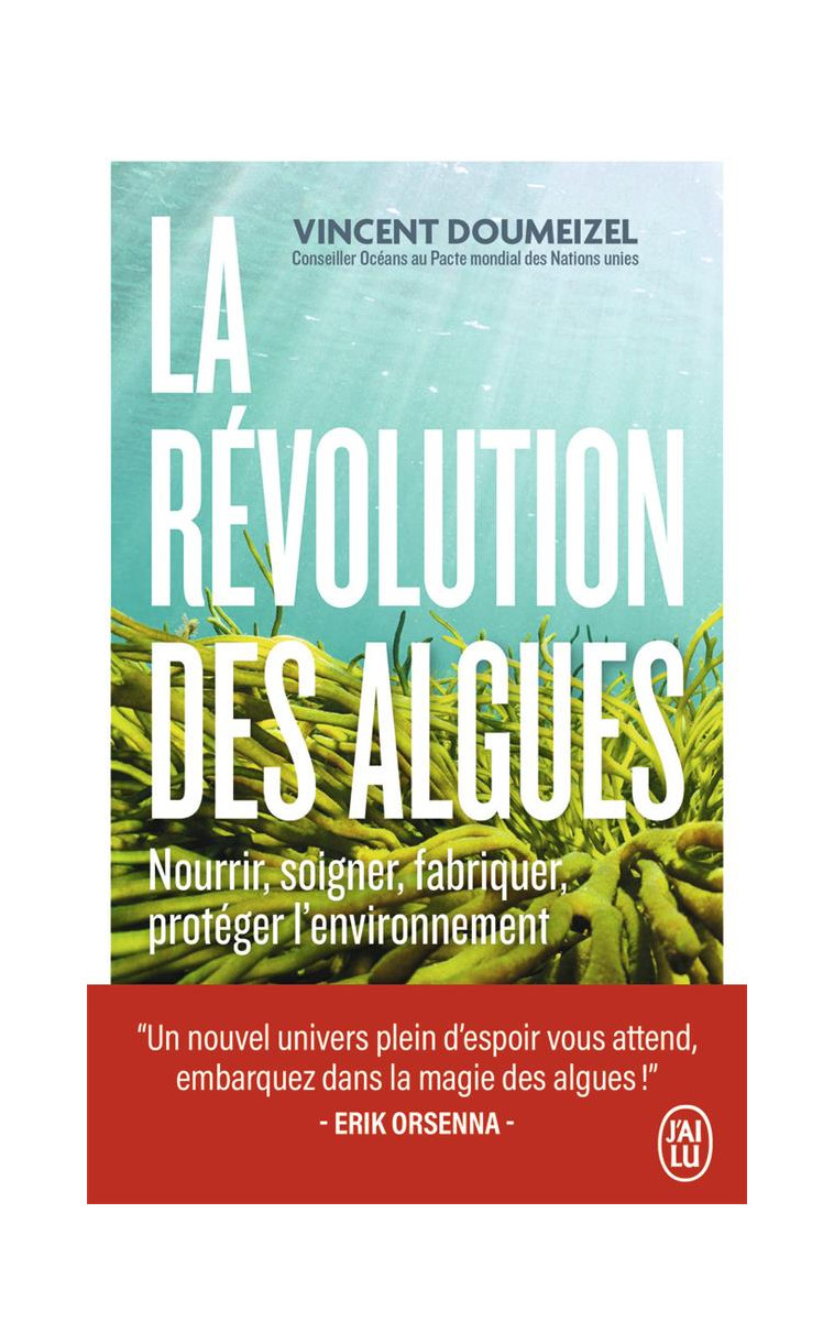 LA REVOLUTION DES ALGUES - NOURRIR, SOIGNER, FABRIQUER, PROTEGER L-ENVIRONNEMENT - DOUMEIZEL VINCENT - J'AI LU