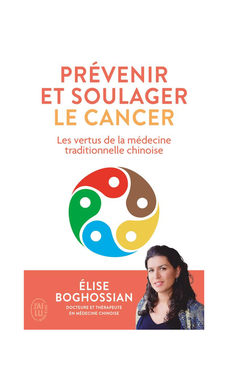 PREVENIR ET SOULAGER LE CANCER - LES VERTUS DE LA MEDECINE TRADITIONNELLE CHINOISE - BOGHOSSIAN ELISE - J'AI LU