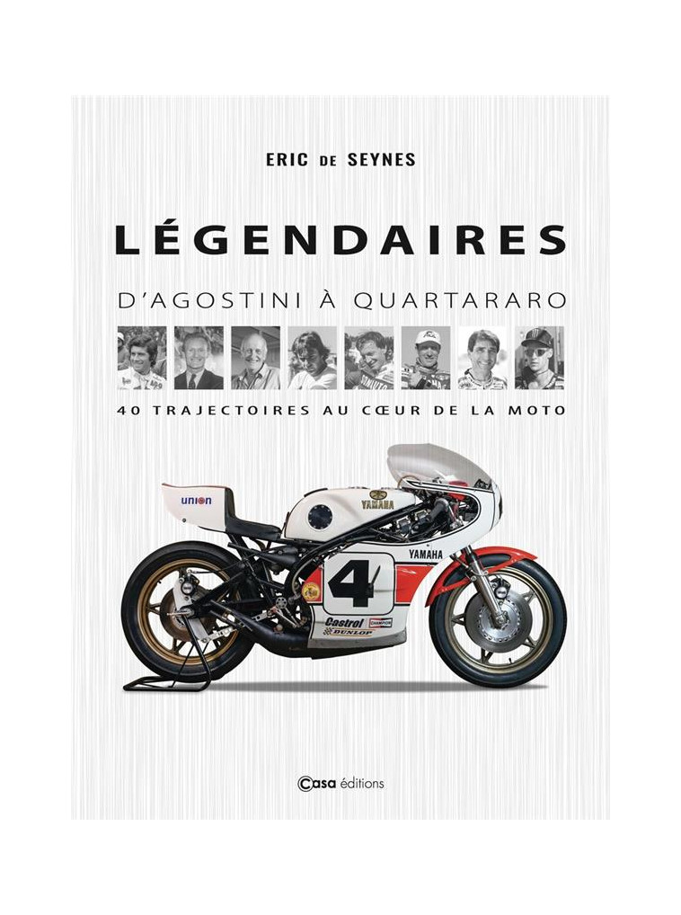 LEGENDAIRES - D-AGOSTINI A QUARTARARO - 40 TRAJECTOIRES AU COEUR DE LA MOTO - SEYNES ERIC DE - CASA