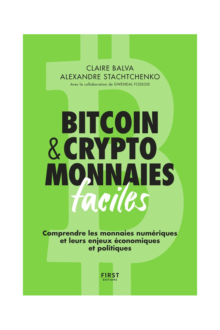 BITCOIN & CRYPTOMONNAIES FACILES - COMPRENDRE LES MONNAIES NUMERIQUES ET LEURS ENJEUX ECONOMIQUES ET - BALVA/STACHTCHENKO - FIRST