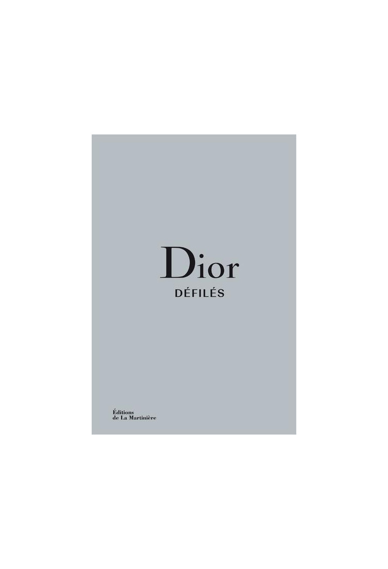 DIOR DEFILES - L-INTEGRALE DES COLLECTIONS - FURY/SABATINI - MARTINIERE BL