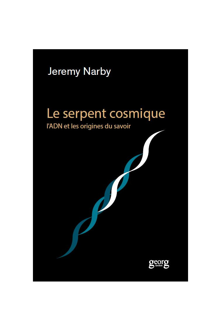 LE SERPENT COSMIQUE, L-ADN ET LES ORIGINES DU SAVOIR - NARBY JEREMY - GEORG