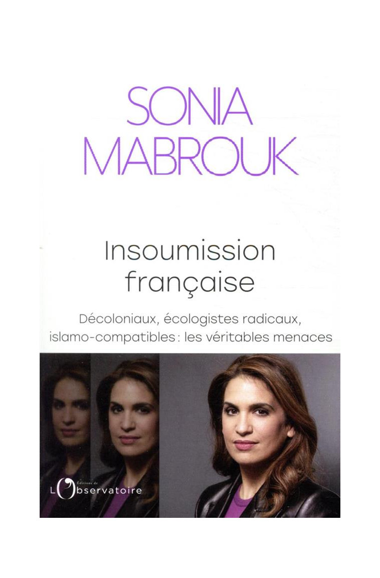 INSOUMISSION FRANCAISE - DECOLONIAUX, ECOLOGISTES RADICAUX, ISLAMO-COMPATIBLES... : LES VERITABLES M - MABROUK SONIA - L'OBSERVATOIRE