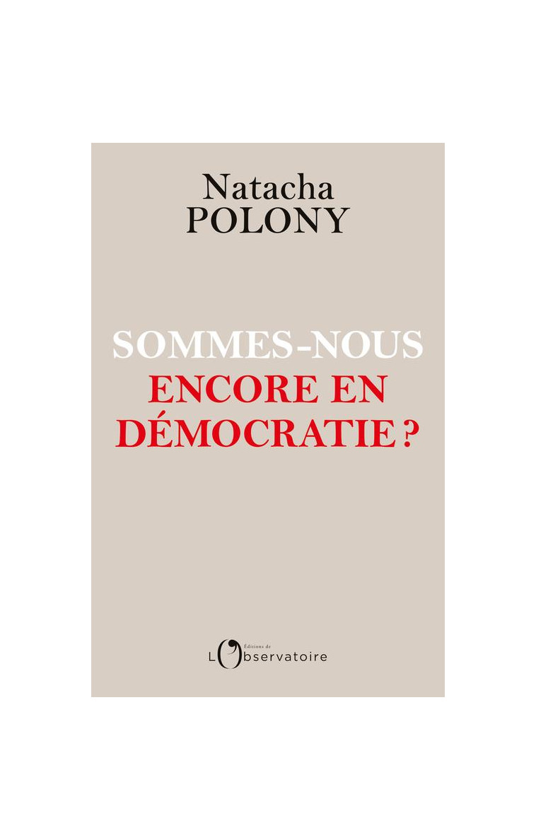 SOMMES-NOUS ENCORE EN DEMOCRATIE ? - POLONY NATACHA - L'OBSERVATOIRE