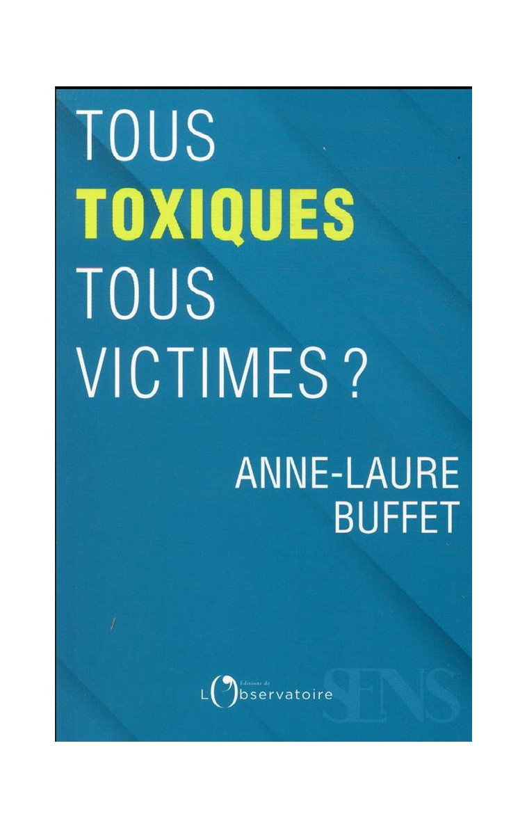 TOUS TOXIQUES, TOUS VICTIMES ? - BUFFET ANNE-LAURE - L'OBSERVATOIRE