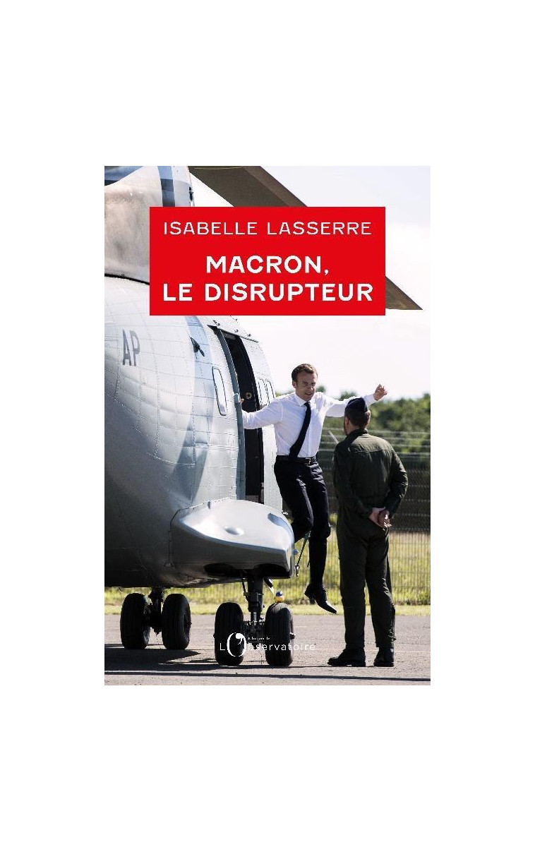 MACRON, LE DISRUPTEUR - LA POLITIQUE ETRANGERE D-UN PRESIDENT ANTISYSTEME - LASSERRE ISABELLE - L'OBSERVATOIRE