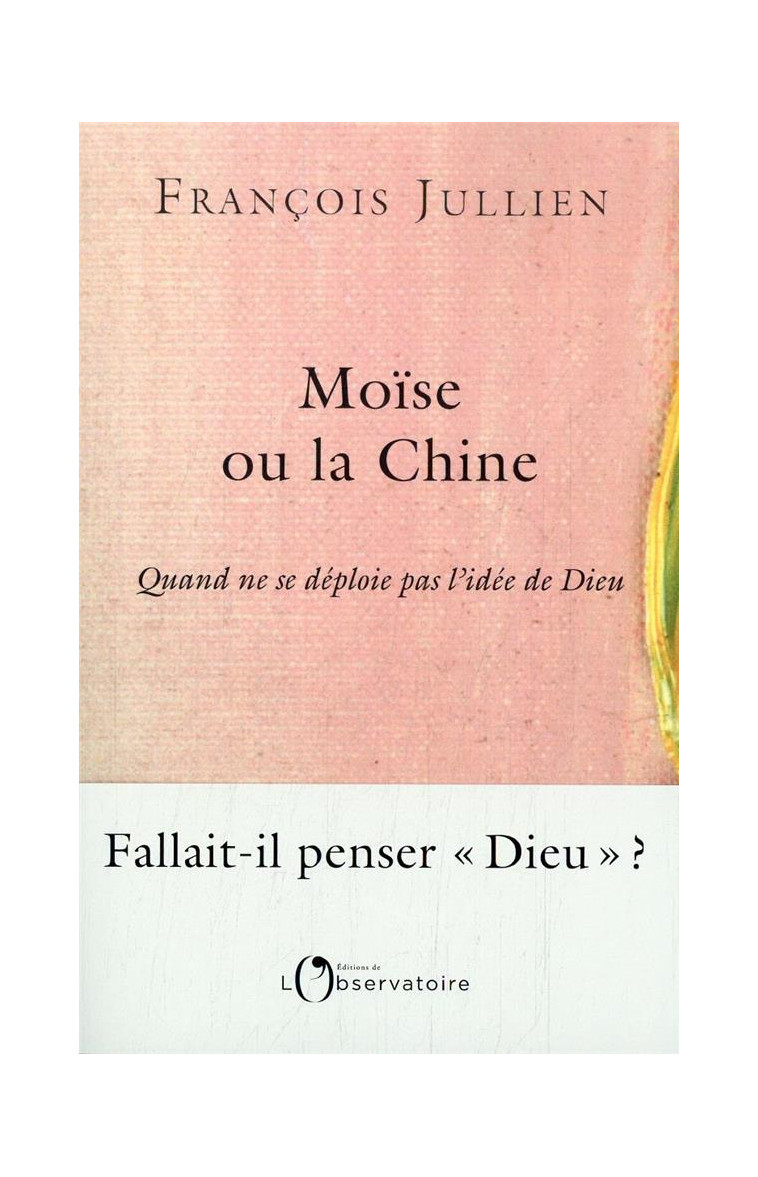 MOISE OU LA CHINE - QUAND NE SE DEPLOIE PAS L-IDEE DE DIEU - JULLIEN FRANCOIS - L'OBSERVATOIRE