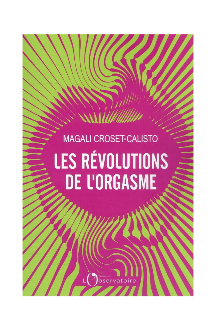 LES REVOLUTIONS DE L-ORGASME - CROSET-CALISTO M. - L'OBSERVATOIRE