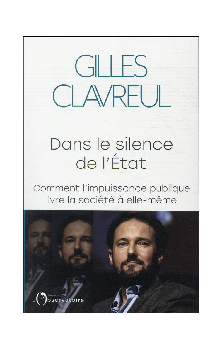 DANS LE SILENCE DE L-ETAT - COMMENT L-IMPUISSANCE PUBLIQUE LIVRE LA SOCIETE A ELLE-MEME - CLAVREUL GILLES - L'OBSERVATOIRE