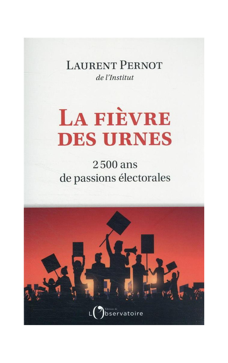 LA FIEVRE DES URNES - 2 500 ANS DE PASSIONS ELECTORALES - PERNOT LAURENT - L'OBSERVATOIRE