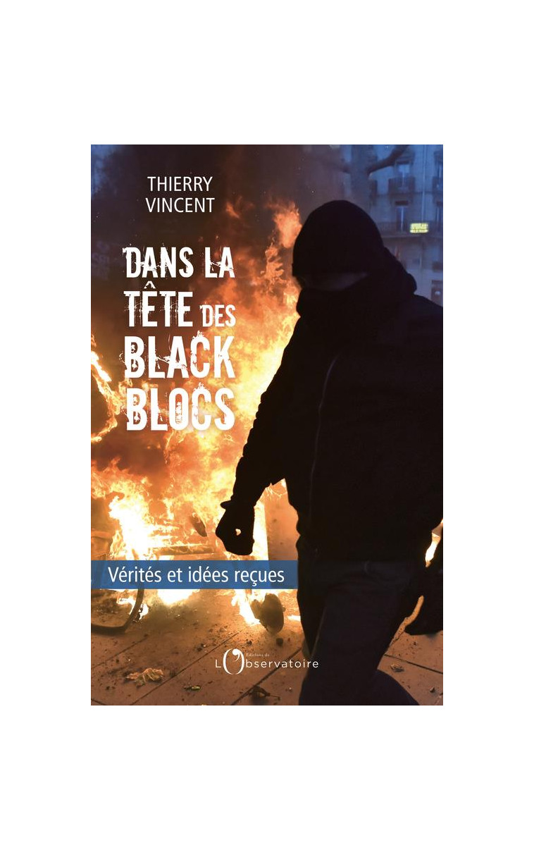 DANS LA TETE DES BLACK BLOCS - VERITES ET IDEES RECUES - VINCENT THIERRY - L'OBSERVATOIRE