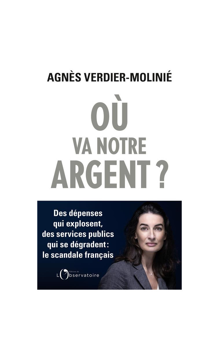 OU VA NOTRE ARGENT ? - DES DEPENSES QUI EXPLOSENT, DES SERVICES PUBLICS QUI S-EFFONDRENT : LE SCANDA - VERDIER-MOLINIE A. - L'OBSERVATOIRE