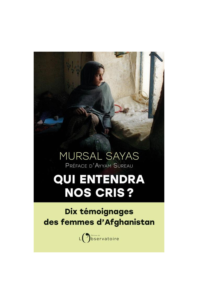 QUI ENTENDRA NOS CRIS ? - 10 TEMOIGNAGES DES FEMMES D-AFGHANISTAN - SAYAS MURSAL - L'OBSERVATOIRE