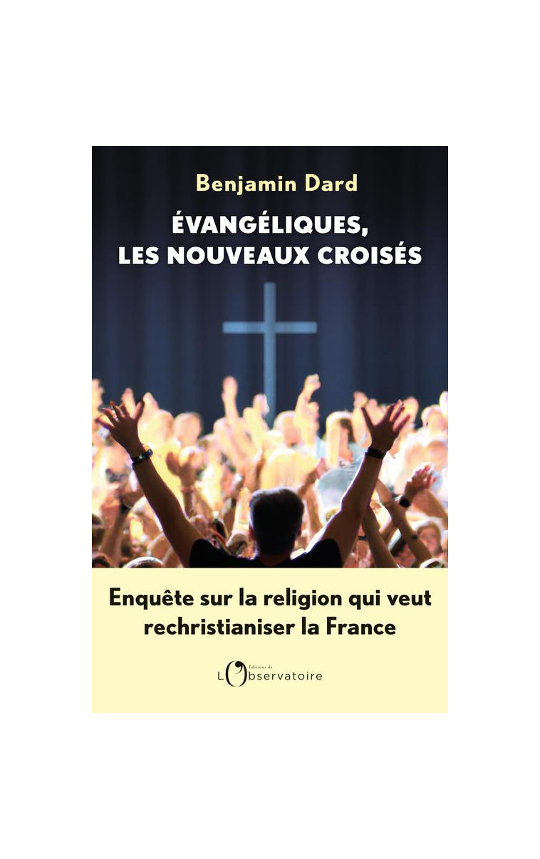 EVANGELIQUES, LES NOUVEAUX CROISES - DARD BENJAMIN - L'OBSERVATOIRE