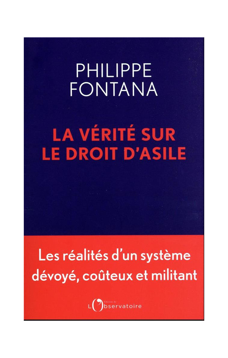 LA VERITE SUR LE DROIT D-ASILE - UN INDUSTRIE INSOUPCONNEE FINANCEE PAR L-ETAT - FONTANA PHILIPPE - L'OBSERVATOIRE