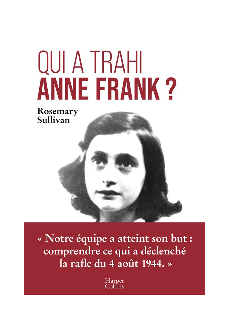 QUI A TRAHI ANNE FRANK ? - L-ENQUETE QUI LEVE LE VOILE SUR L-ARRESTATION D-ANNE FRANK - SULLIVAN ROSEMARY - HARPERCOLLINS