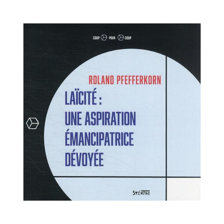 LAICITE: UNE ASPIRATION EMANCIPATRICE DEVOYEE - PFEFFERKORN ROLAND - SYLLEPSE