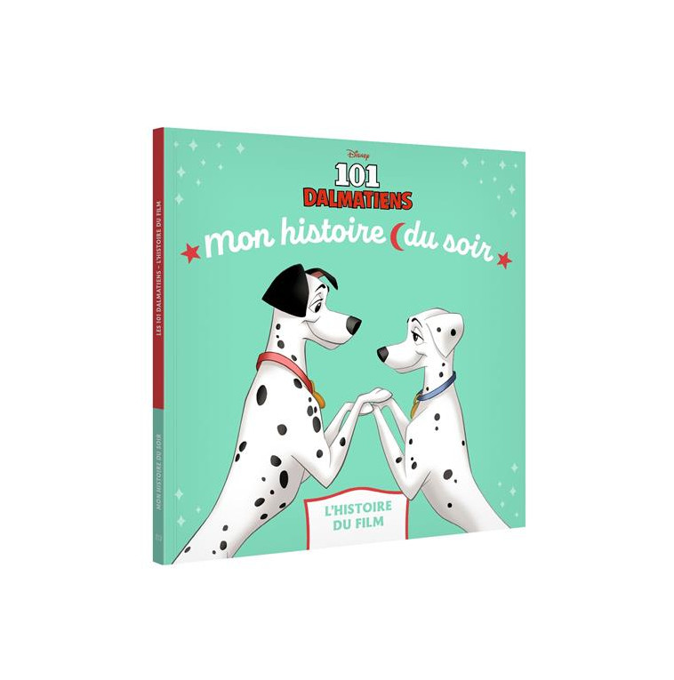 LES 101 DALMATIENS - MON HISTOIRE DU SOIR - L-HISTOIRE DU FILM - DISNEY - XXX - HACHETTE