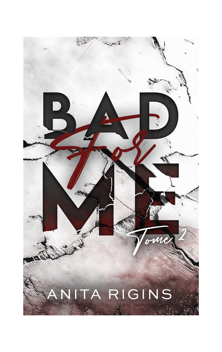 BAD FOR ME - TOME 2 - LE FINAL DE LA PREMIERE ROMANCE SOMBRE D-ANITA RIGINS - RIGINS ANITA - HACHETTE