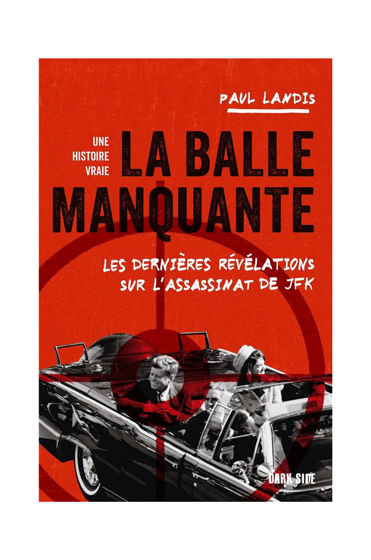 LA BALLE MANQUANTE - LES DERNIERES REVELATIONS SUR L-ASSASSINAT DE JFK - LANDIS PAUL - HACHETTE