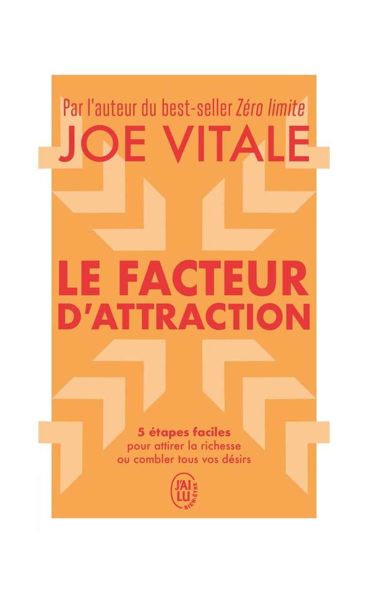 LE FACTEUR D-ATTRACTION - 5 ETAPES FACILES POUR ATTIRER LA RICHESSE OU COMBLER TOUS VOS DESIRS - VITALE JOE - J'AI LU