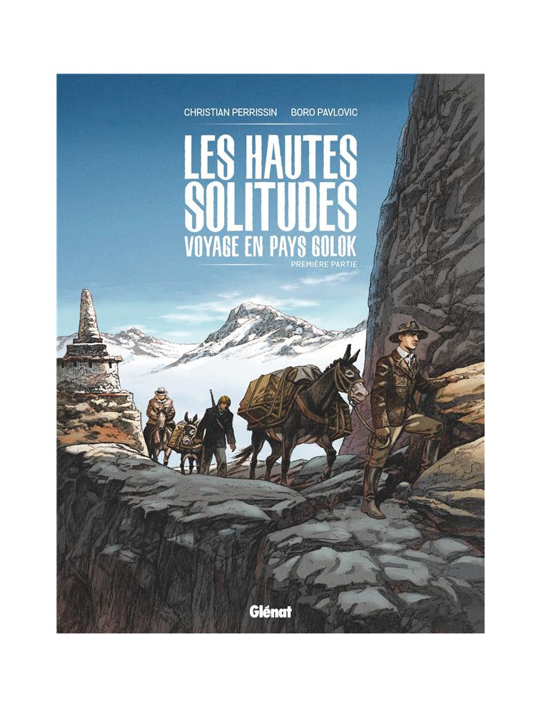 LES HAUTES SOLITUDES : VOYAGE EN PAYS GOLOK - TOME 01 - PERRISSIN/PAVLOVIC - GLENAT