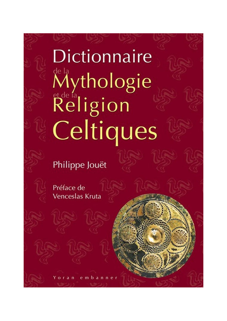 DICTIONNAIRE DE LA MYTHOLOGIE ET DE LA RELIGION CELTIQUES - JOUET - YORAN EMBANNER