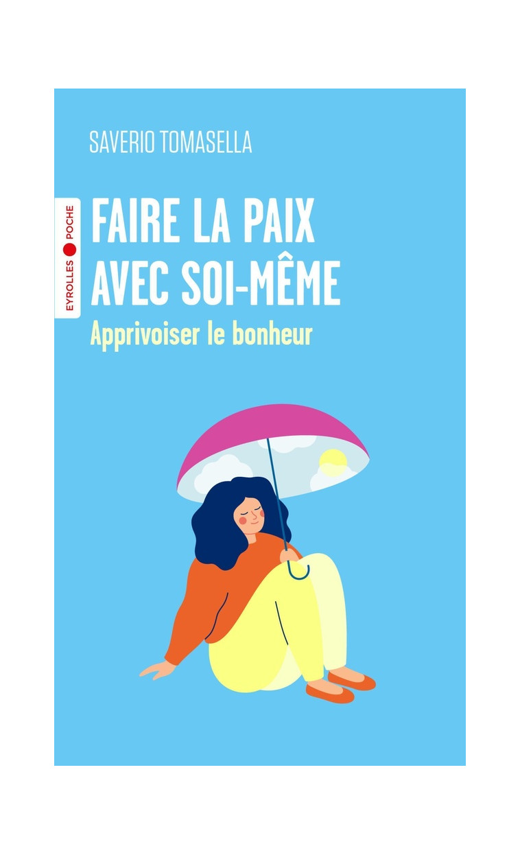 FAIRE LA PAIX AVEC SOI-MEME - APPRIVOISER LE BONHEUR - TOMASELLA SAVERIO - EYROLLES